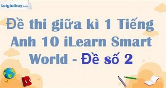 Đề Thi Giữa Kì Anh 10 I Learn Smart World