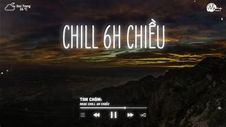 Nhạc Chill 6H Chiều